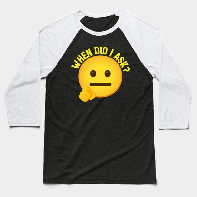 Emoji WHEN DID I ASK Baseball T-Shirt by Plushism